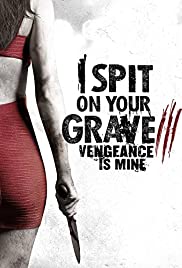 I Spit On Your Grave 3: Vengeance Is Mine